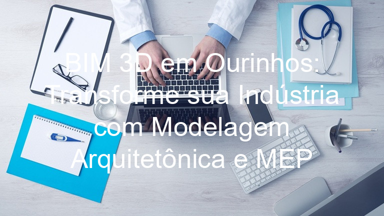 BIM 3D em Ourinhos: Transforme sua Indústria com Modelagem Arquitetônica e MEP