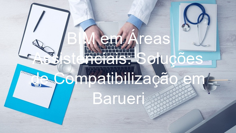 BIM em Áreas Assistenciais: Soluções de Compatibilização em Barueri