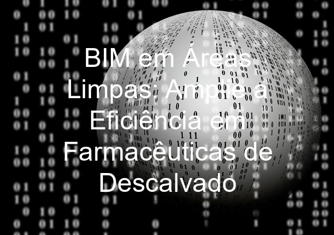 BIM em Áreas Limpas: Amplie a Eficiência em Farmacêuticas de Descalvado