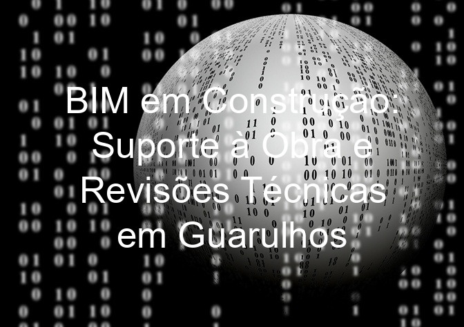 BIM em Construção: Suporte à Obra e Revisões Técnicas em Guarulhos