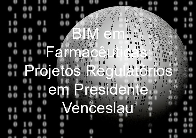 BIM em Farmacêuticas: Projetos Regulatórios em Presidente Venceslau