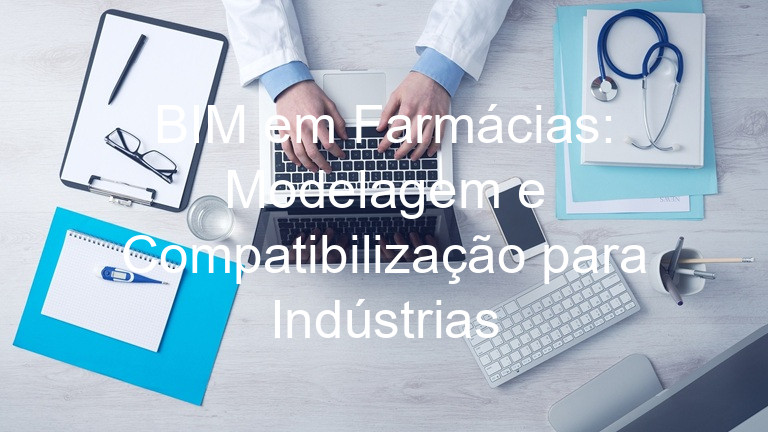 BIM em Farmácias: Modelagem e Compatibilização para Indústrias