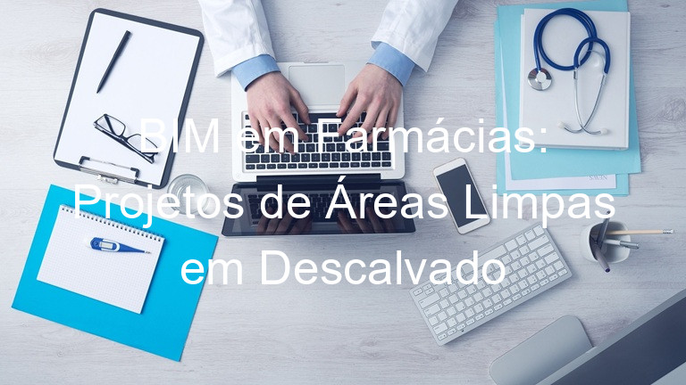 BIM em Farmácias: Projetos de Áreas Limpas em Descalvado