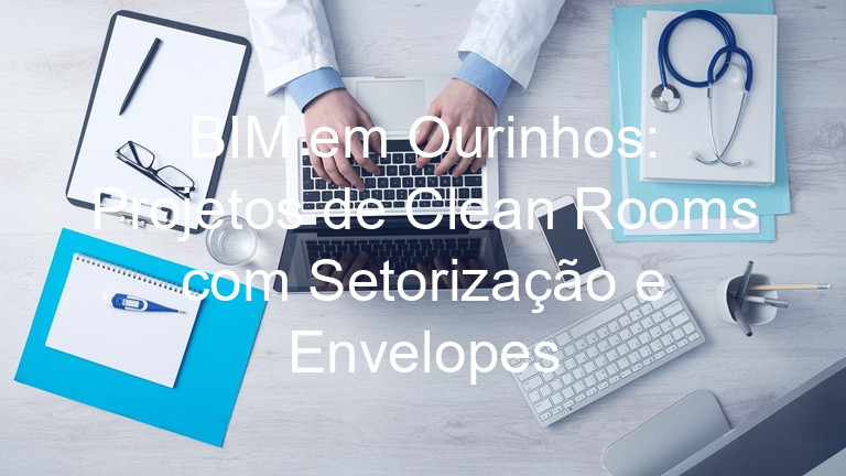 BIM em Ourinhos: Projetos de Clean Rooms com Setorização e Envelopes