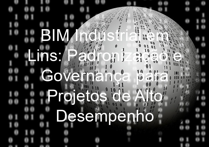 BIM Industrial em Lins: Padronização e Governança para Projetos de Alto Desempenho