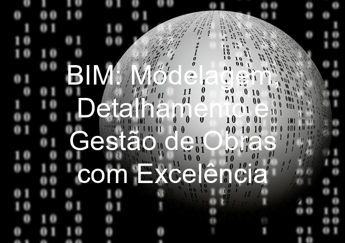 BIM: Modelagem, Detalhamento e Gestão de Obras com Excelência