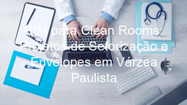 BIM para Clean Rooms: Projetos de Setorização e Envelopes em Várzea Paulista