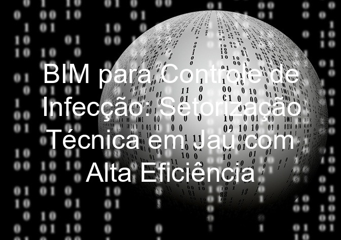 BIM para Controle de Infecção: Setorização Técnica em Jaú com Alta Eficiência