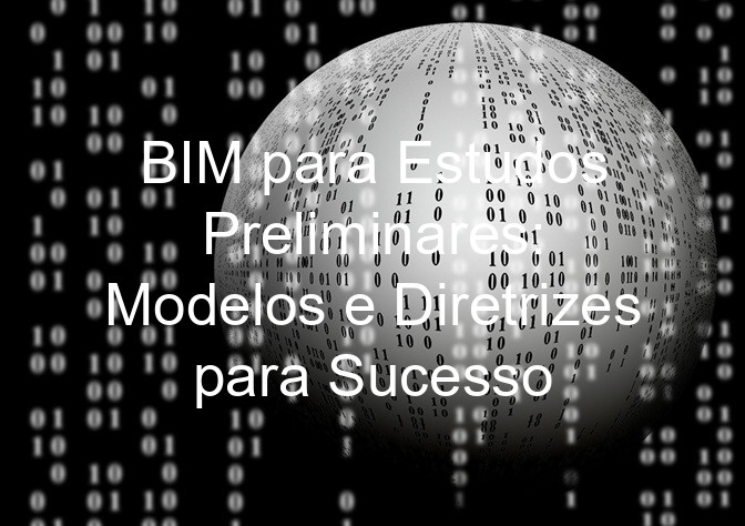 BIM para Estudos Preliminares: Modelos e Diretrizes para Sucesso