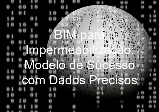 BIM para Impermeabilização: Modelo de Sucesso com Dados Precisos