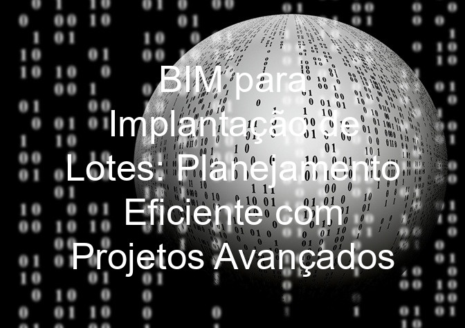 BIM para Implantação de Lotes: Planejamento Eficiente com Projetos Avançados