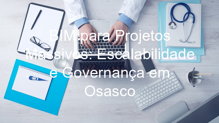 BIM para Projetos Massivos: Escalabilidade e Governança em Osasco