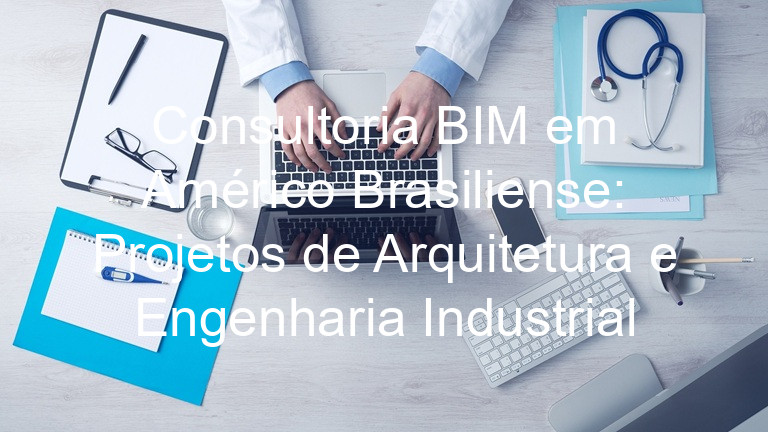 Consultoria BIM em Américo Brasiliense: Projetos de Arquitetura e Engenharia Industrial