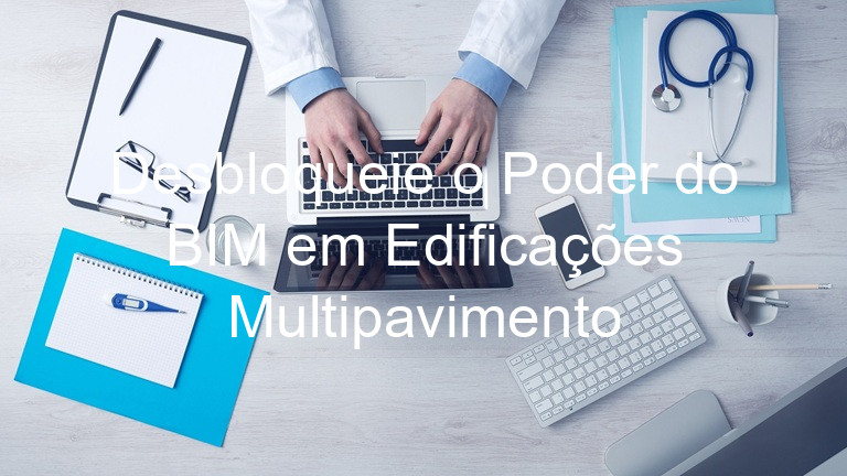 Desbloqueie o Poder do BIM em Edificações Multipavimento