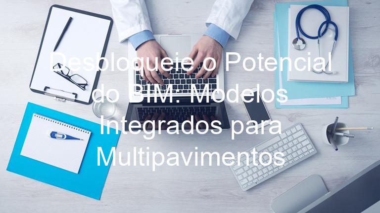 Desbloqueie o Potencial do BIM: Modelos Integrados para Multipavimentos