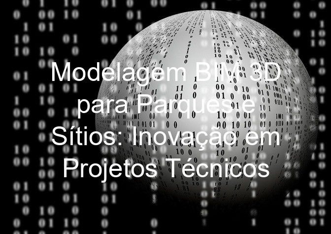 Modelagem BIM 3D para Parques e Sítios: Inovação em Projetos Técnicos
