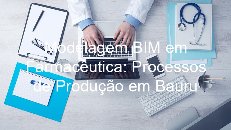 Modelagem BIM em Farmacêutica: Processos de Produção em Bauru