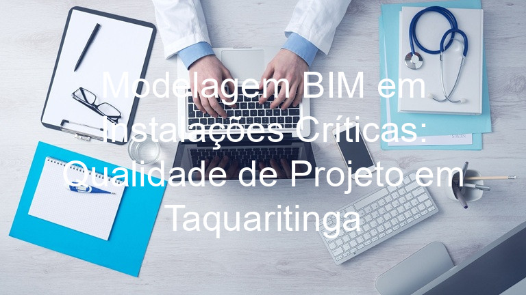 Modelagem BIM em Instalações Críticas: Qualidade de Projeto em Taquaritinga