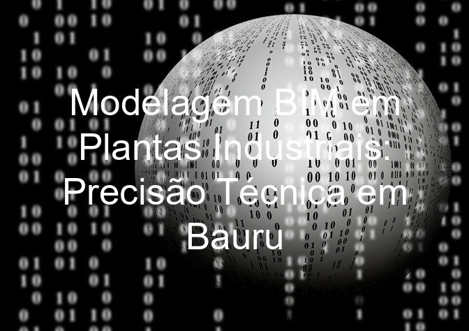 Modelagem BIM em Plantas Industriais: Precisão Técnica em Bauru