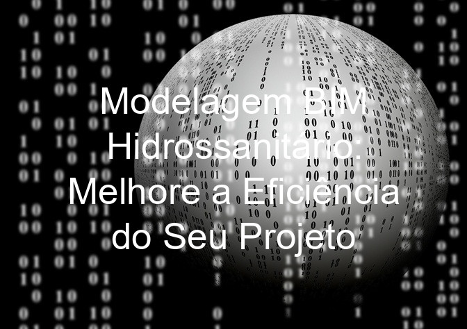 Modelagem BIM Hidrossanitário: Melhore a Eficiência do Seu Projeto