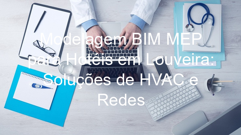 Modelagem BIM MEP para Hotéis em Louveira: Soluções de HVAC e Redes