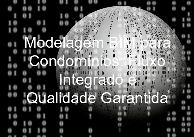 Modelagem BIM para Condomínios: Fluxo Integrado e Qualidade Garantida