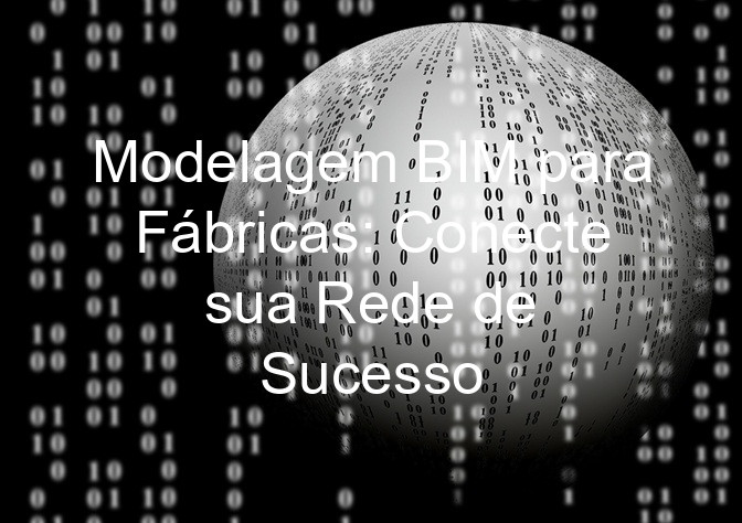 Modelagem BIM para Fábricas: Conecte sua Rede de Sucesso
