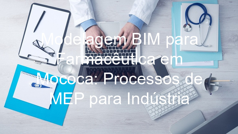 Modelagem BIM para Farmacêutica em Mococa: Processos de MEP para Indústria