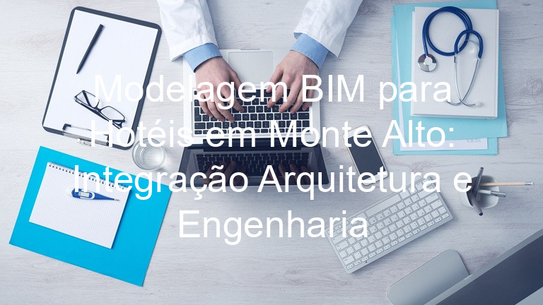 Modelagem BIM para Hotéis em Monte Alto: Integração Arquitetura e Engenharia