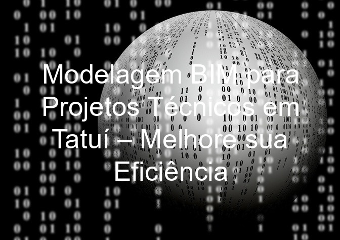 Modelagem BIM para Projetos Técnicos em Tatuí – Melhore sua Eficiência