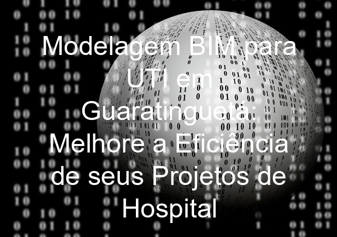 Modelagem BIM para UTI em Guaratinguetá: Melhore a Eficiência de seus Projetos de Hospital