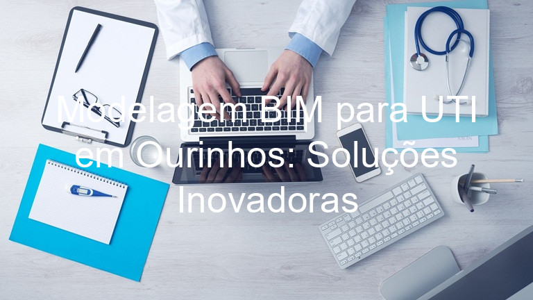 Modelagem BIM para UTI em Ourinhos: Soluções Inovadoras