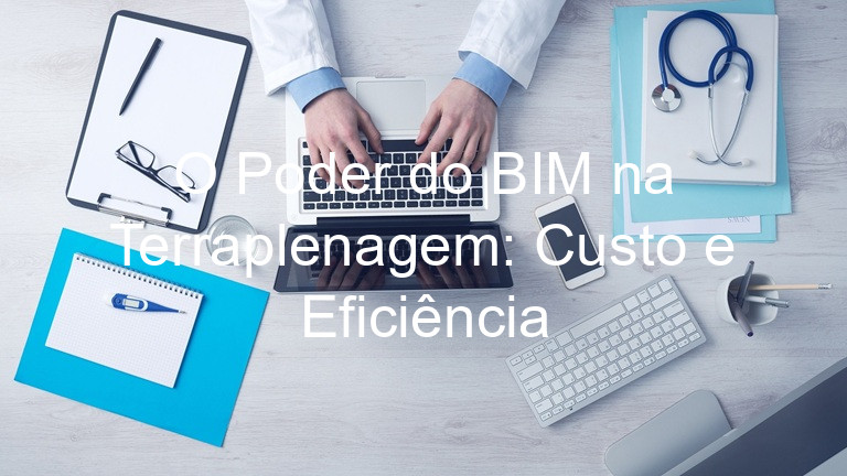 O Poder do BIM na Terraplenagem: Custo e Eficiência