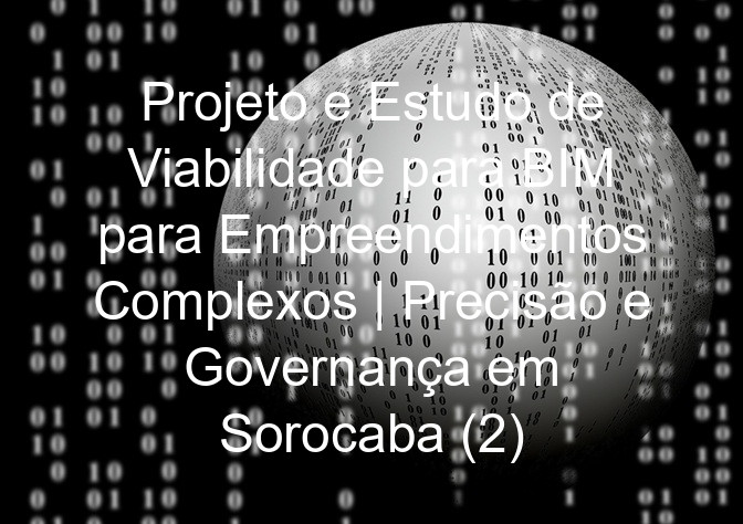 Projeto e Estudo de Viabilidade para BIM para Empreendimentos Complexos | Precisão e Governança em Sorocaba (2)