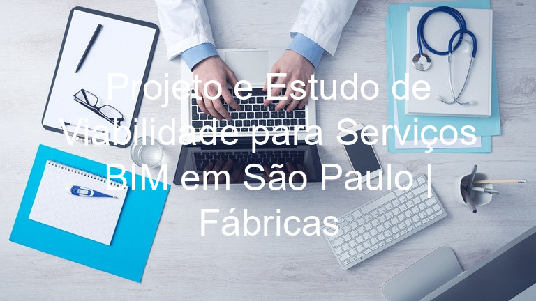 Projeto e Estudo de Viabilidade para Serviços BIM em São Paulo | Fábricas