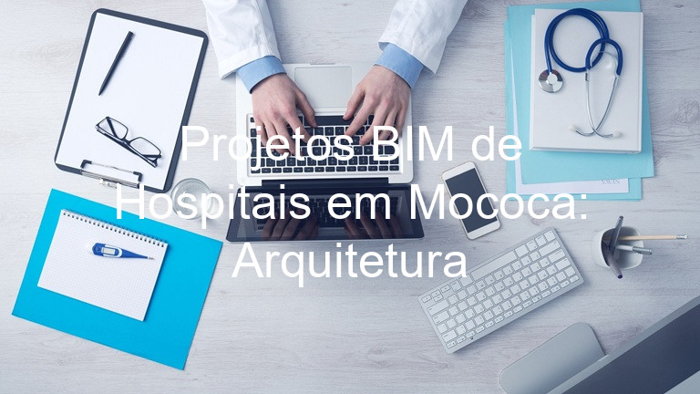 Projetos BIM de Hospitais em Mococa: Arquitetura