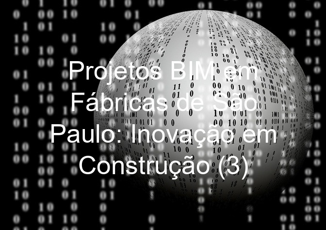 Projetos BIM em Fábricas de São Paulo: Inovação em Construção (3)
