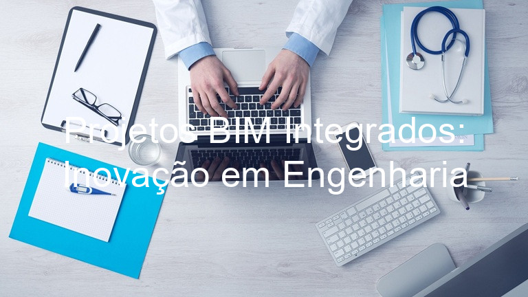Projetos BIM Integrados: Inovação em Engenharia