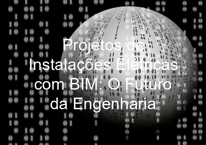 Projetos de Instalações Elétricas com BIM: O Futuro da Engenharia