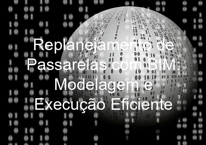Replanejamento de Passarelas com BIM: Modelagem e Execução Eficiente