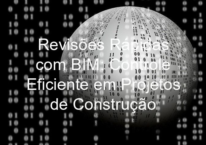 Revisões Rápidas com BIM: Controle Eficiente em Projetos de Construção