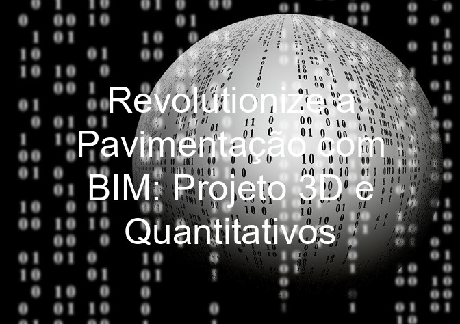 Revolutionize a Pavimentação com BIM: Projeto 3D e Quantitativos