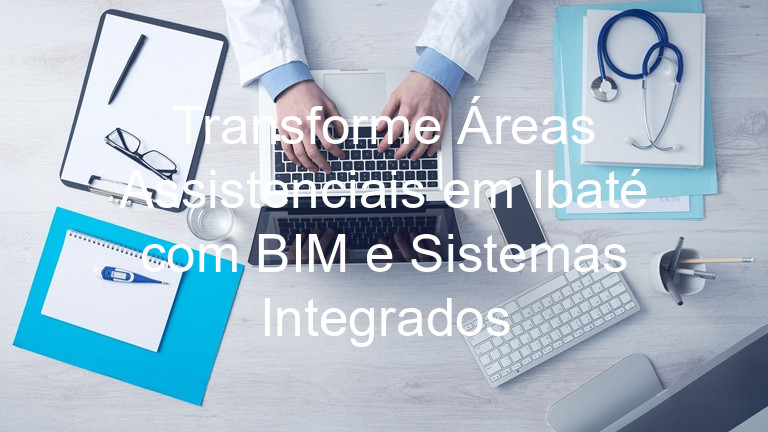 Transforme Áreas Assistenciais em Ibaté com BIM e Sistemas Integrados