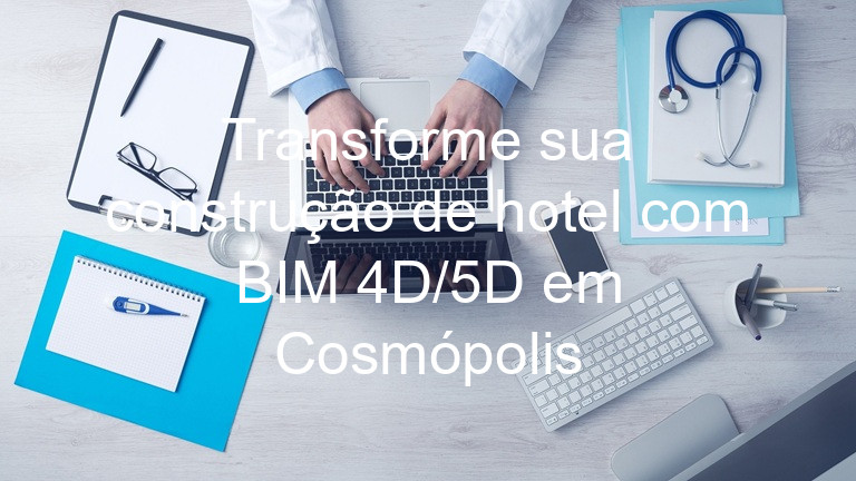Transforme sua construção de hotel com BIM 4D/5D em Cosmópolis