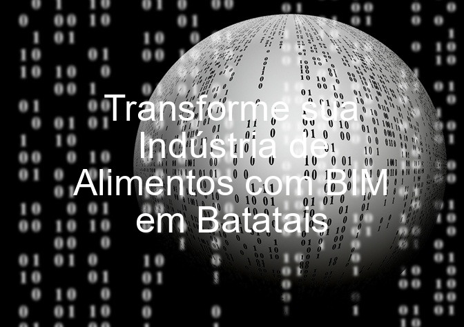 Transforme sua Indústria de Alimentos com BIM em Batatais