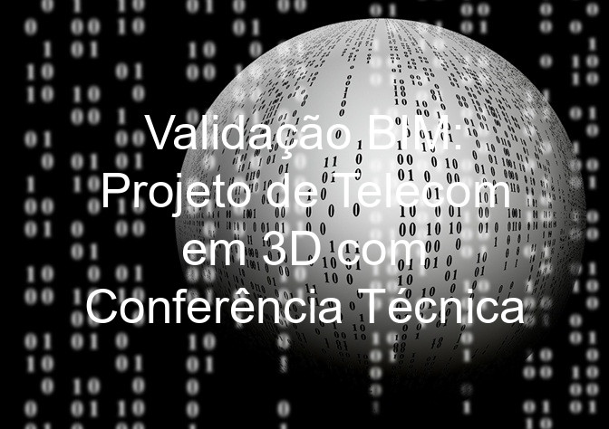 Validação BIM: Projeto de Telecom em 3D com Conferência Técnica